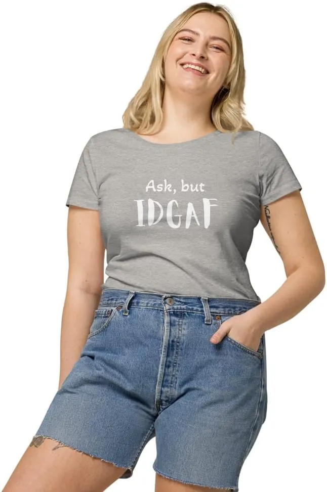 Womens Basic Organic t-Shirt, IDGAF