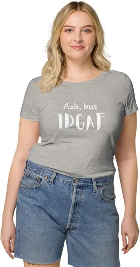 Womens Basic Organic t-Shirt, IDGAF