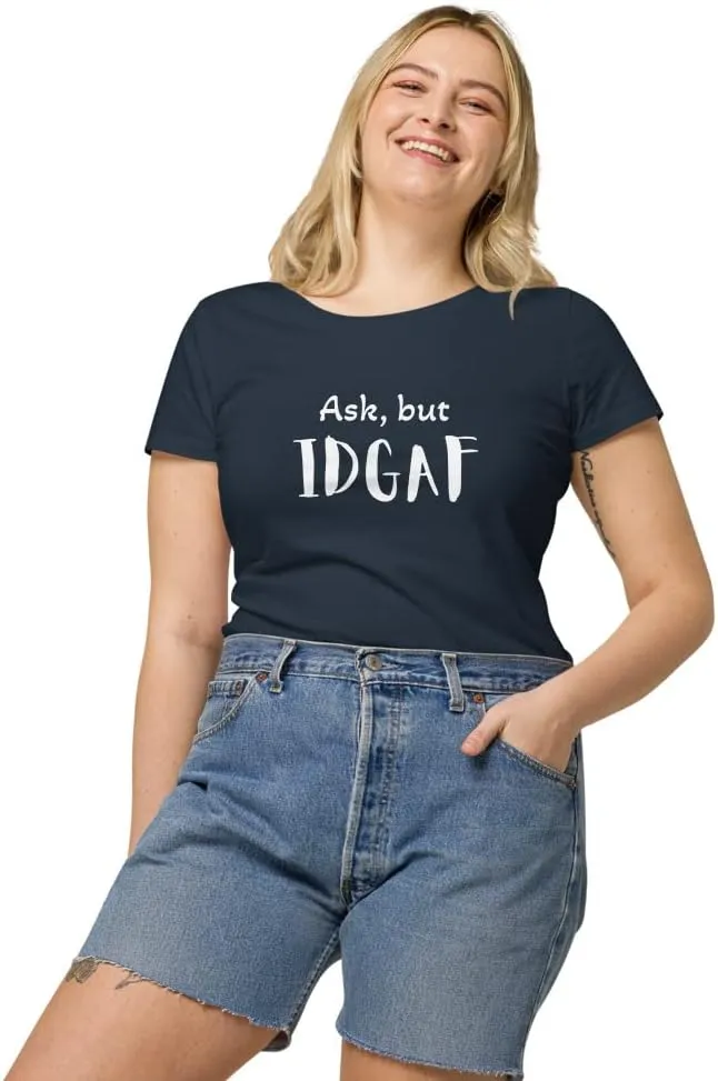 Womens Basic Organic t-Shirt, IDGAF
