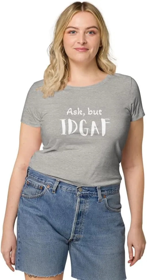 Womens Basic Organic t-Shirt, IDGAF